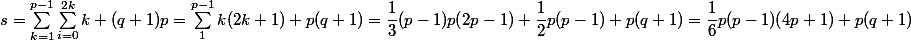 s = \sum_{k = 1}^{p - 1} \sum_{i = 0}^{2k} k + (q + 1)p = \sum_1^{p - 1} k(2k + 1) + p(q + 1) = \dfrac 1 3 (p - 1)p(2p - 1) + \dfrac 1 2 p(p - 1) + p(q + 1) = \dfrac 1 6 p(p - 1)(4p + 1) + p(q + 1)